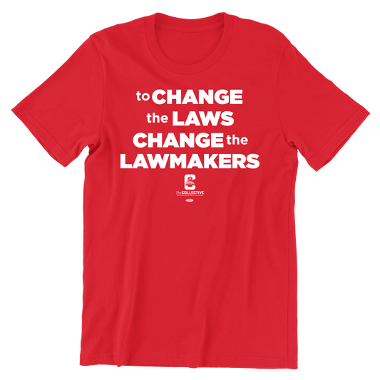 TO CHANGE LAWS CHANGE THE LAWMAKERS TEE